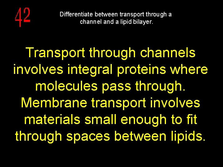 Differentiate between transport through a channel and a lipid bilayer. Transport through channels involves