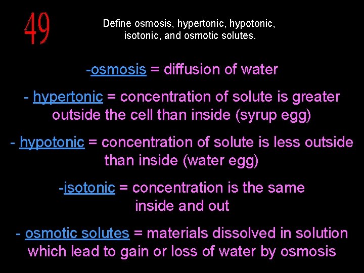 Define osmosis, hypertonic, hypotonic, isotonic, and osmotic solutes. -osmosis = diffusion of water -