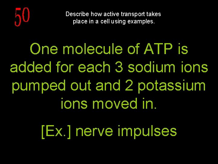 Describe how active transport takes place in a cell using examples. One molecule of
