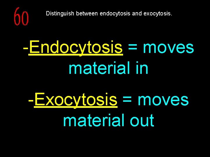 Distinguish between endocytosis and exocytosis. -Endocytosis = moves material in -Exocytosis = moves material