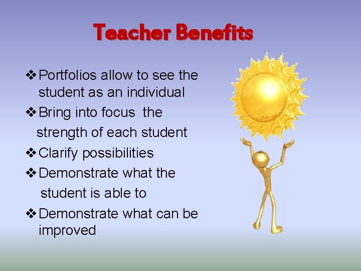 Teacher Benefits v Portfolios allow to see the student as an individual v Bring
