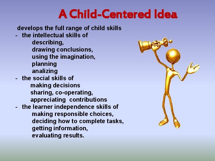 A Child-Centered Idea develops the full range of child skills - the intellectual skills