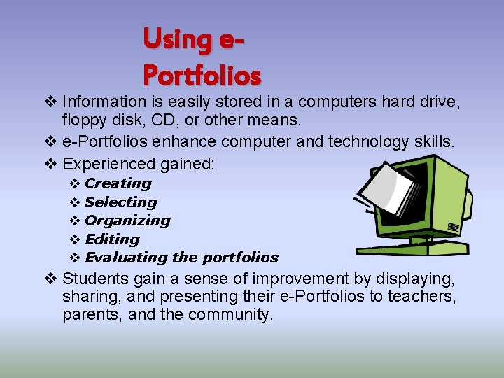Using e. Portfolios v Information is easily stored in a computers hard drive, floppy
