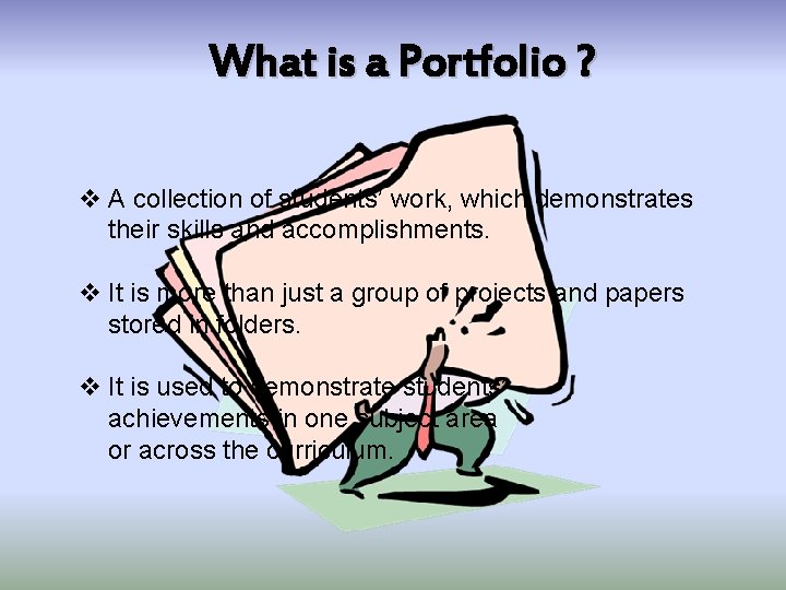What is a Portfolio ? v A collection of students’ work, which demonstrates their