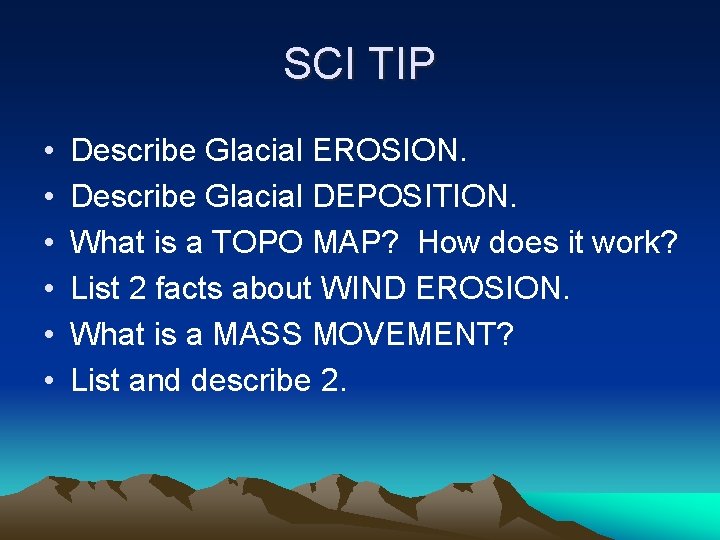 SCI TIP • • • Describe Glacial EROSION. Describe Glacial DEPOSITION. What is a