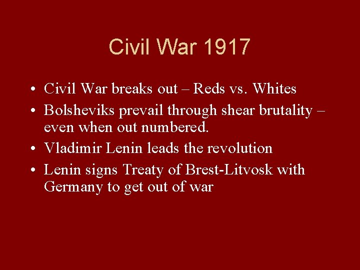 Civil War 1917 • Civil War breaks out – Reds vs. Whites • Bolsheviks