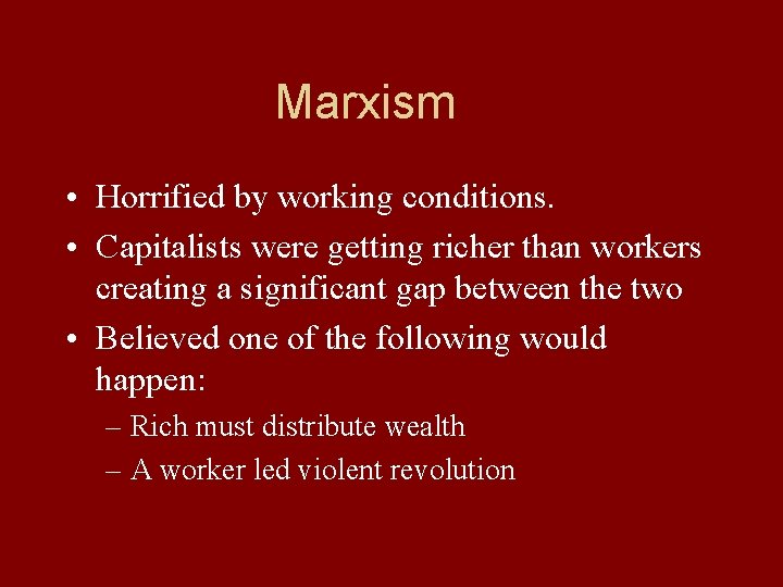 Marxism • Horrified by working conditions. • Capitalists were getting richer than workers creating