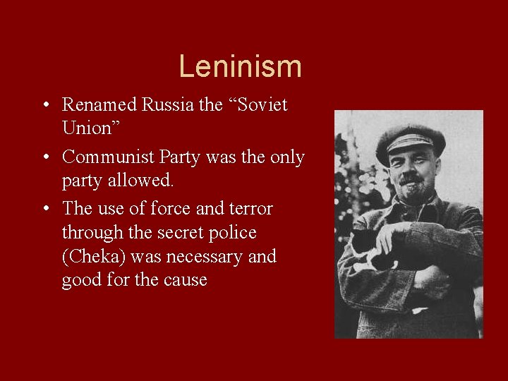 Leninism • Renamed Russia the “Soviet Union” • Communist Party was the only party