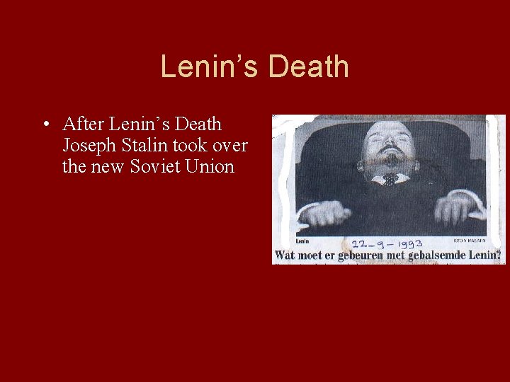 Lenin’s Death • After Lenin’s Death Joseph Stalin took over the new Soviet Union