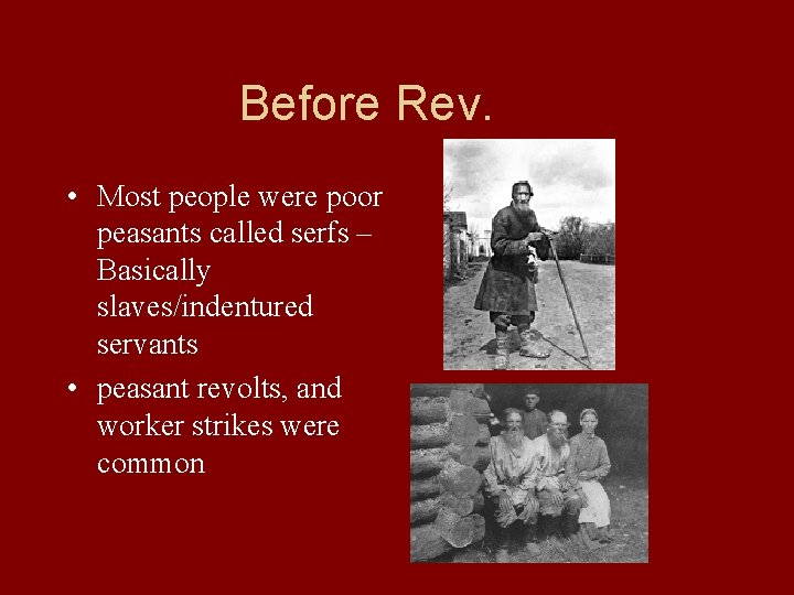 Before Rev. • Most people were poor peasants called serfs – Basically slaves/indentured servants