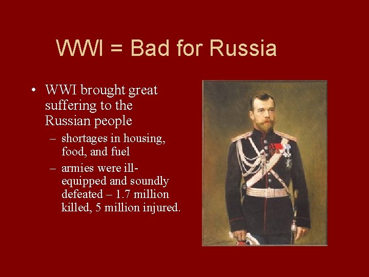 WWI = Bad for Russia • WWI brought great suffering to the Russian people
