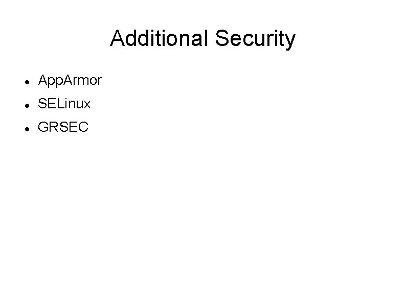 Additional Security App. Armor SELinux GRSEC 