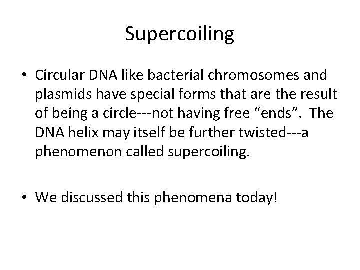 Supercoiling • Circular DNA like bacterial chromosomes and plasmids have special forms that are