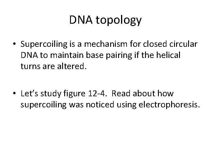 DNA topology • Supercoiling is a mechanism for closed circular DNA to maintain base