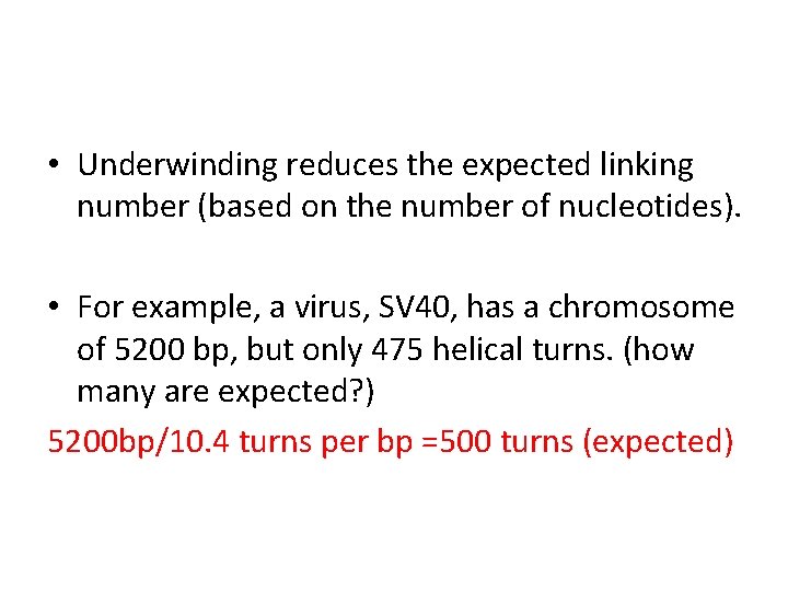  • Underwinding reduces the expected linking number (based on the number of nucleotides).