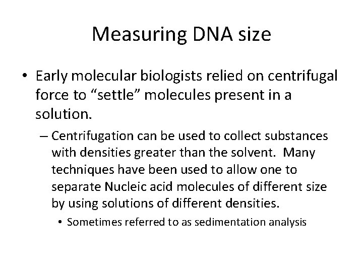 Measuring DNA size • Early molecular biologists relied on centrifugal force to “settle” molecules