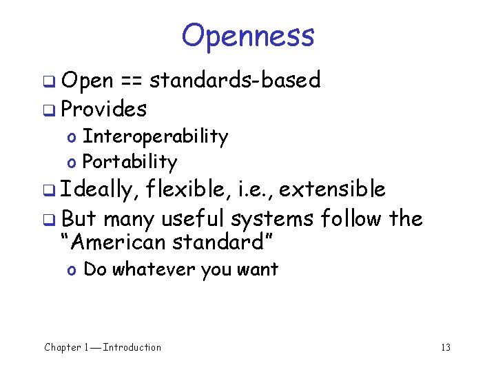 Openness q Open == standards-based q Provides o Interoperability o Portability q Ideally, flexible, Openness q Open == standards-based q Provides o Interoperability o Portability q Ideally, flexible,