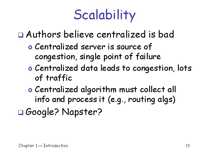 Scalability q Authors believe centralized is bad o Centralized server is source of congestion, Scalability q Authors believe centralized is bad o Centralized server is source of congestion,