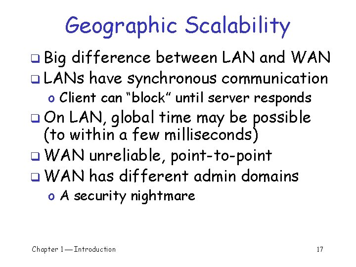 Geographic Scalability q Big difference between LAN and WAN q LANs have synchronous communication Geographic Scalability q Big difference between LAN and WAN q LANs have synchronous communication