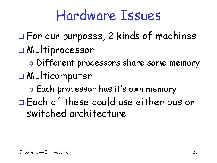 Hardware Issues q For our purposes, 2 kinds of machines q Multiprocessor o Different Hardware Issues q For our purposes, 2 kinds of machines q Multiprocessor o Different