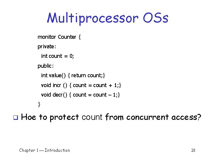 Multiprocessor OSs monitor Counter { private: int count = 0; public: int value() { Multiprocessor OSs monitor Counter { private: int count = 0; public: int value() {