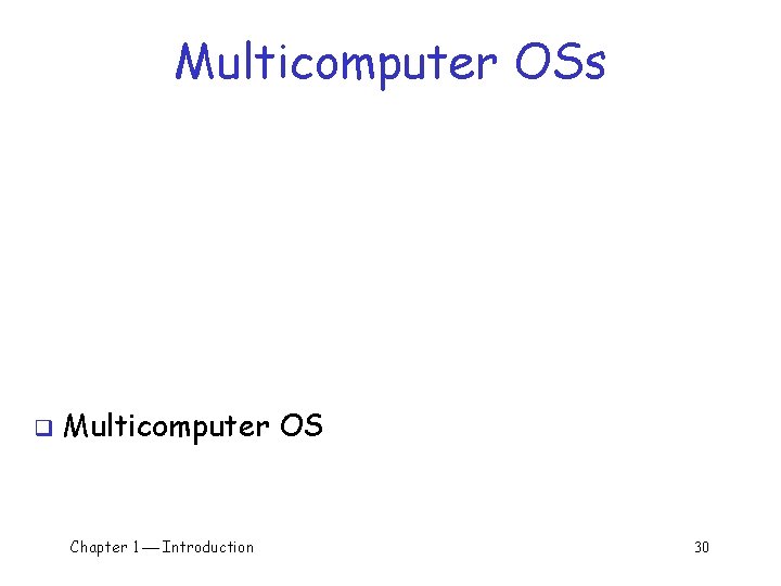 Multicomputer OSs q Multicomputer OS Chapter 1 Introduction 30 Multicomputer OSs q Multicomputer OS Chapter 1 Introduction 30