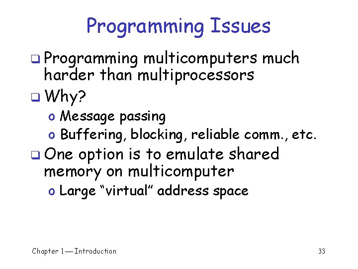 Programming Issues q Programming multicomputers much harder than multiprocessors q Why? o Message passing Programming Issues q Programming multicomputers much harder than multiprocessors q Why? o Message passing