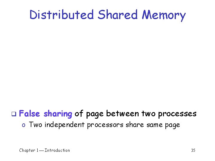 Distributed Shared Memory q False sharing of page between two processes o Two independent Distributed Shared Memory q False sharing of page between two processes o Two independent