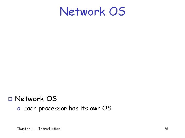 Network OS q Network OS o Each processor has its own OS Chapter 1 Network OS q Network OS o Each processor has its own OS Chapter 1