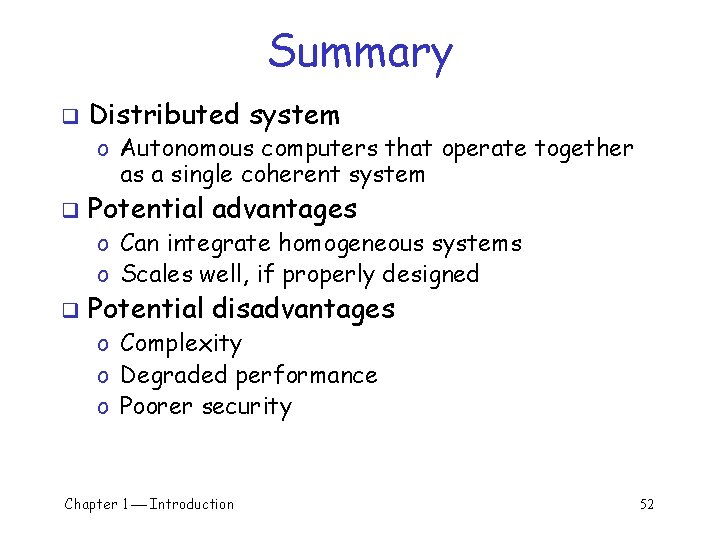 Summary q Distributed system o Autonomous computers that operate together as a single coherent Summary q Distributed system o Autonomous computers that operate together as a single coherent