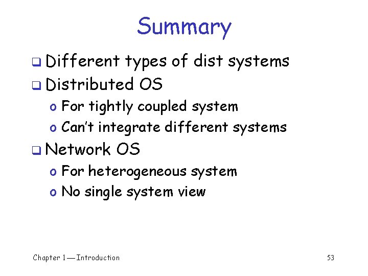 Summary q Different types of dist systems q Distributed OS o For tightly coupled Summary q Different types of dist systems q Distributed OS o For tightly coupled