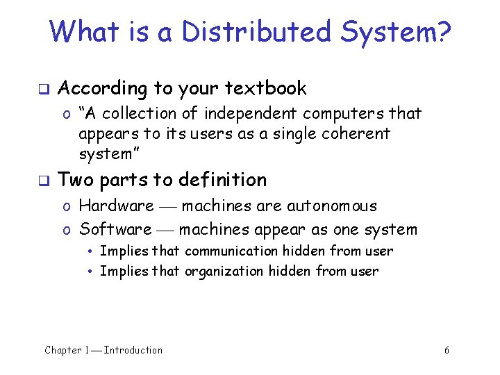 What is a Distributed System? q According to your textbook o “A collection of What is a Distributed System? q According to your textbook o “A collection of