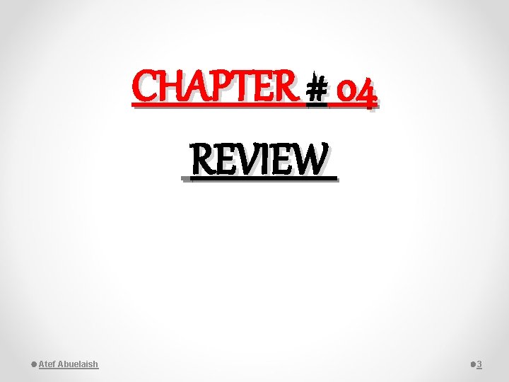 CHAPTER # 04 REVIEW Atef Abuelaish 3 