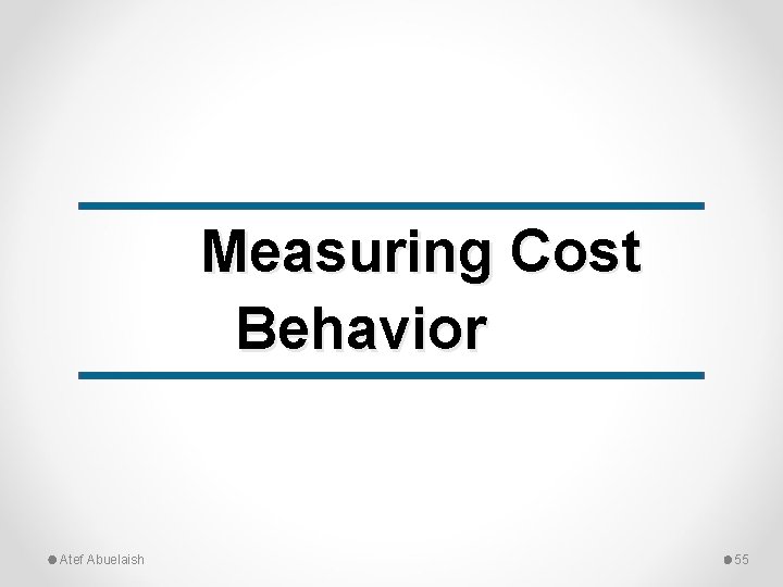 Measuring Cost Behavior Atef Abuelaish 55 