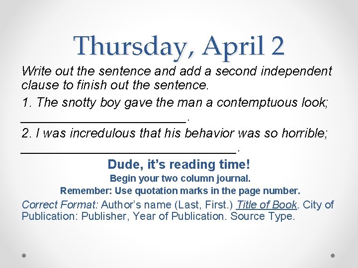 Thursday, April 2 Write out the sentence and add a second independent clause to