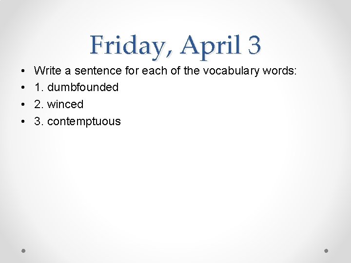 Friday, April 3 • • Write a sentence for each of the vocabulary words: