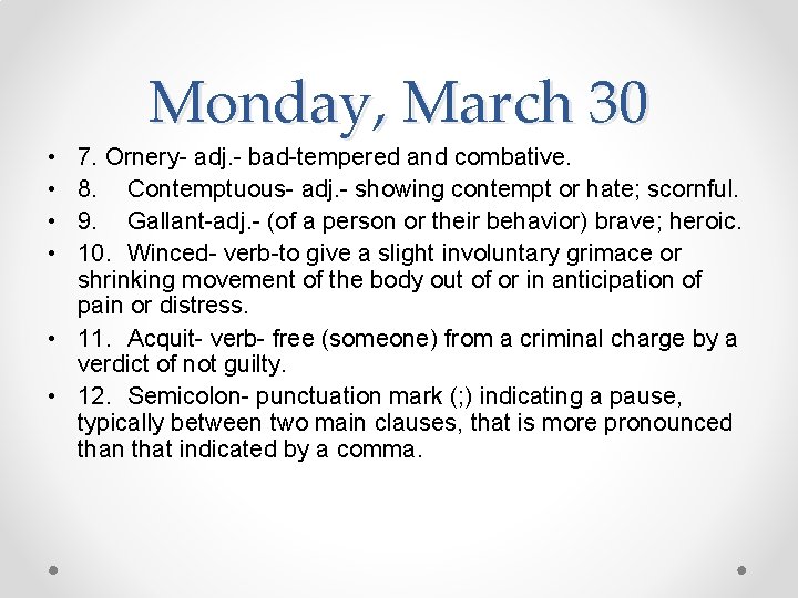 Monday, March 30 • • 7. Ornery- adj. - bad-tempered and combative. 8. Contemptuous-