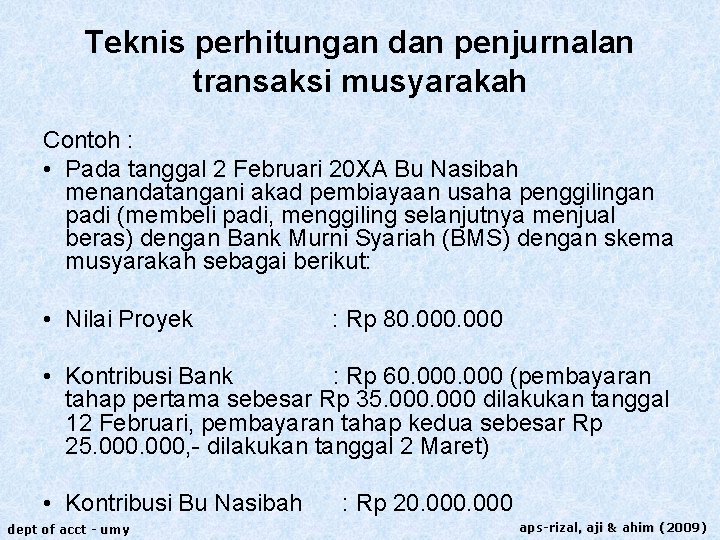 Teknis perhitungan dan penjurnalan transaksi musyarakah Contoh : • Pada tanggal 2 Februari 20