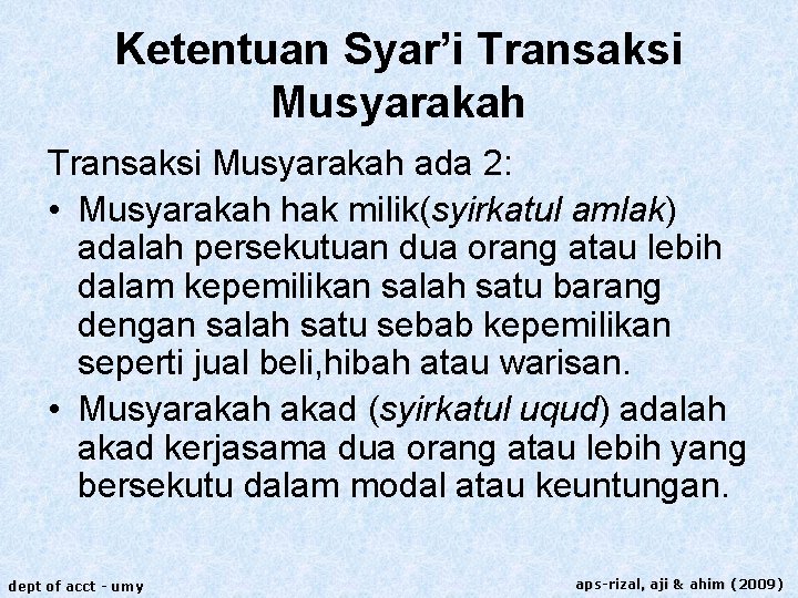 Ketentuan Syar’i Transaksi Musyarakah ada 2: • Musyarakah hak milik(syirkatul amlak) adalah persekutuan dua