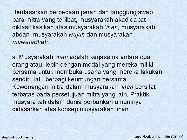 Berdasarkan perbedaan peran dan tanggungjawab para mitra yang terlibat, musyarakah akad dapat diklasifikasikan atas