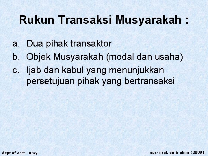 Rukun Transaksi Musyarakah : a. Dua pihak transaktor b. Objek Musyarakah (modal dan usaha)