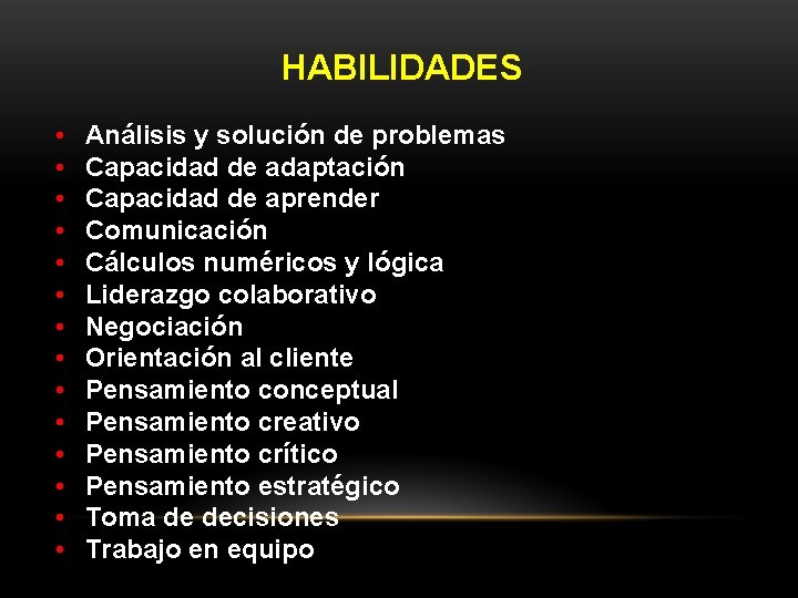 HABILIDADES • • • • Análisis y solución de problemas Capacidad de adaptación Capacidad