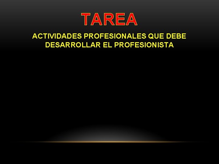 TAREA ACTIVIDADES PROFESIONALES QUE DEBE DESARROLLAR EL PROFESIONISTA 