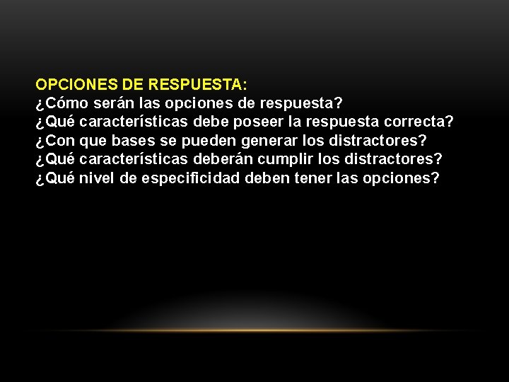 OPCIONES DE RESPUESTA: ¿Cómo serán las opciones de respuesta? ¿Qué características debe poseer la