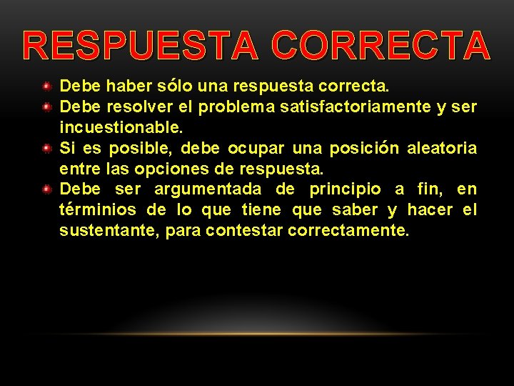 RESPUESTA CORRECTA Debe haber sólo una respuesta correcta. Debe resolver el problema satisfactoriamente y