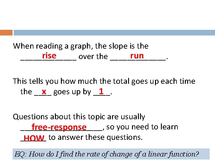 When reading a graph, the slope is the rise run _______ over the _______.