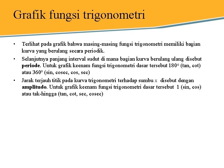 Grafik fungsi trigonometri • • • Terlihat pada grafik bahwa masing-masing fungsi trigonometri memiliki