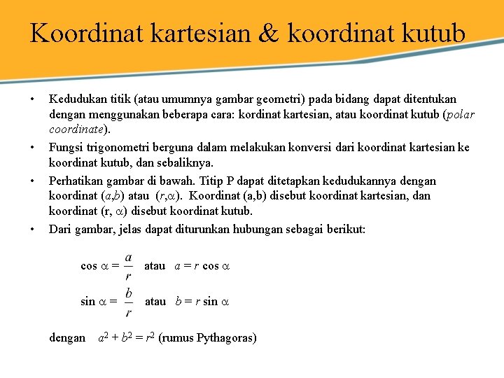 Koordinat kartesian & koordinat kutub • • Kedudukan titik (atau umumnya gambar geometri) pada