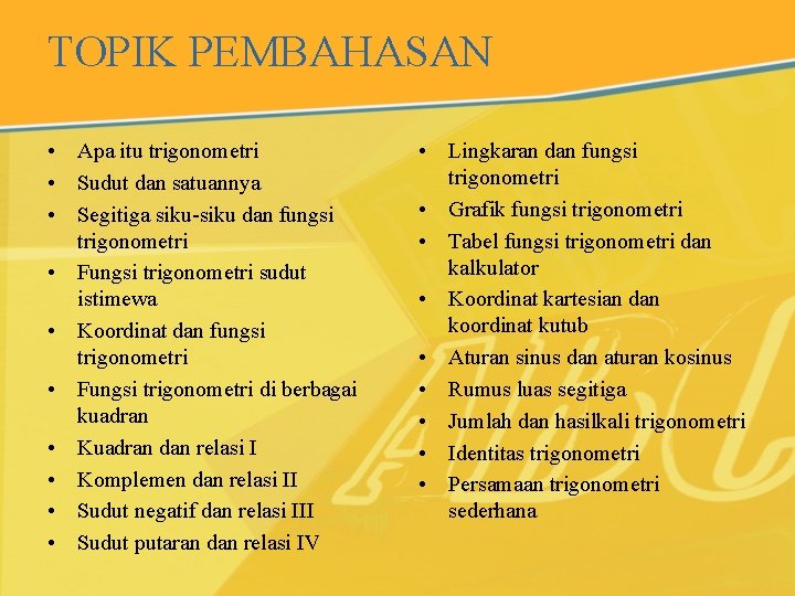 TOPIK PEMBAHASAN • Apa itu trigonometri • Sudut dan satuannya • Segitiga siku-siku dan