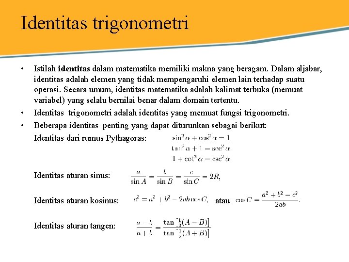 Identitas trigonometri • • • Istilah identitas dalam matematika memiliki makna yang beragam. Dalam